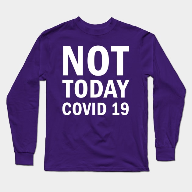 Not Today Covid 19 Long Sleeve T-Shirt by valentinahramov